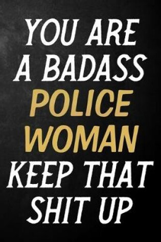 Cover of You Are A Badass Police Woman Keep That Shit Up