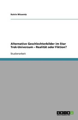 Book cover for Alternative Geschlechterbilder im Star Trek-Universum - Realitat oder Fiktion?