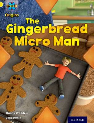 Cover of Project X Origins: Yellow Book Band, Oxford Level 3: Food: Gingerbread Micro-man