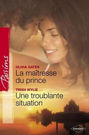 Cover of La Maitresse Du Prince - Troublante Situation (Harlequin Passions)