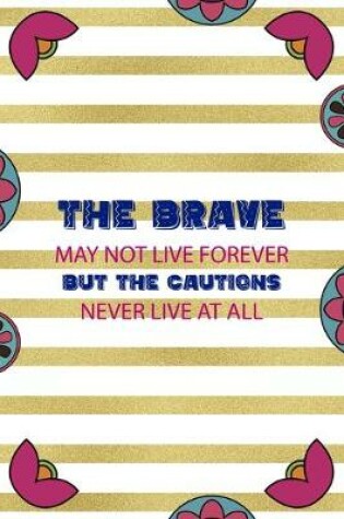 Cover of The Brave May Not Live Forever But The Cautions Never Live At All