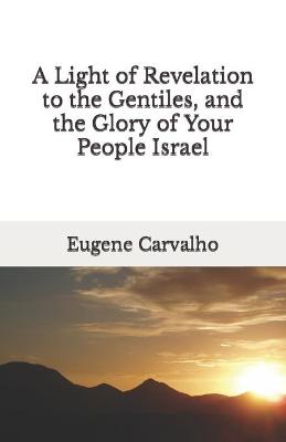 Book cover for A Light of Revelation to the Gentiles, and the Glory of Your People Israel