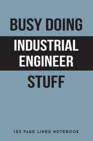 Cover of Busy Doing Industrial Engineer Stuff