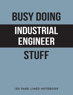 Book cover for Busy Doing Industrial Engineer Stuff