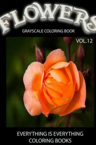 Cover of Flowers, The Grayscale Coloring Book Vol.12