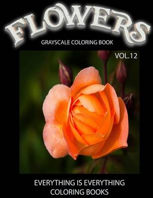Book cover for Flowers, The Grayscale Coloring Book Vol.12