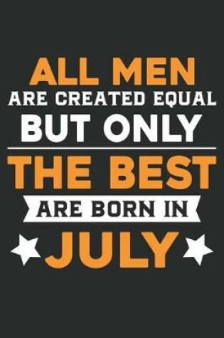 Cover of All men are created equal but only the best are born in july