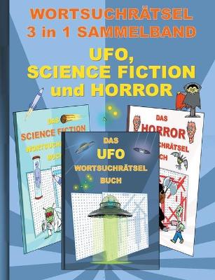 Book cover for WORTSUCHRÄTSEL 3 in 1 SAMMELBAND UFO, SCIENCE FICTION und HORROR