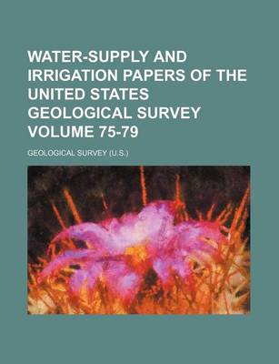 Book cover for Water-Supply and Irrigation Papers of the United States Geological Survey Volume 75-79