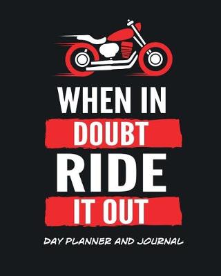 Book cover for Day Planner and Journal When In Doubt Ride It Out