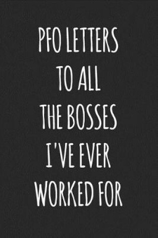 Cover of Pfo Letters to All the Bosses I've Ever Worked for