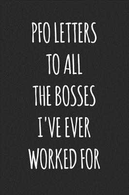 Book cover for Pfo Letters to All the Bosses I've Ever Worked for
