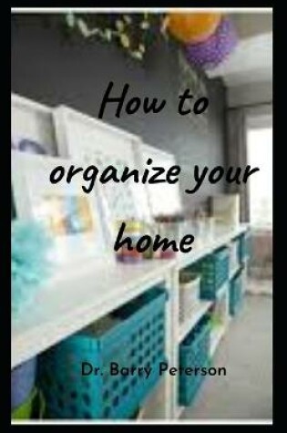 Cover of How to organize your home