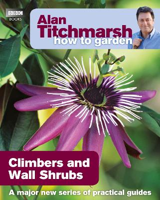 Book cover for Alan Titchmarsh How to Garden: Climbers and Wall Shrubs