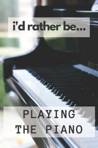 Cover of I'd Rather be Playing the Piano