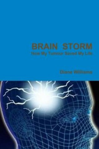 Cover of Brain Storm     : How My Tumour Saved My Life