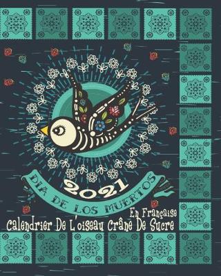 Book cover for 2021 Dia De Los Muertos Calendrier De L'oiseau Crane De Sucre