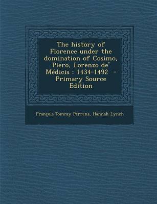 Book cover for The History of Florence Under the Domination of Cosimo, Piero, Lorenzo de' Medicis