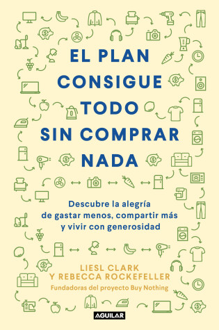 Cover of El plan consigue todo sin comprar nada / The Buy Nothing, Get Everything Plan: Discover the Joy of Spending Less, Sharing More, and Living Generously