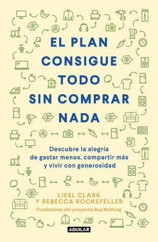 Book cover for El plan consigue todo sin comprar nada / The Buy Nothing, Get Everything Plan: Discover the Joy of Spending Less, Sharing More, and Living Generously