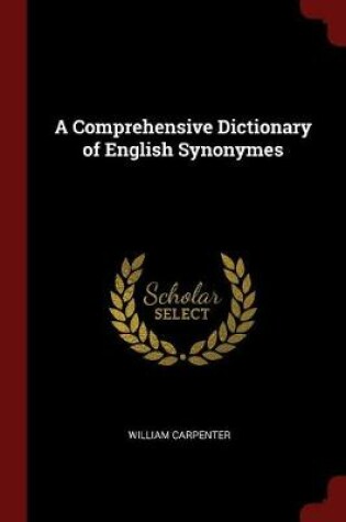 Cover of A Comprehensive Dictionary of English Synonymes