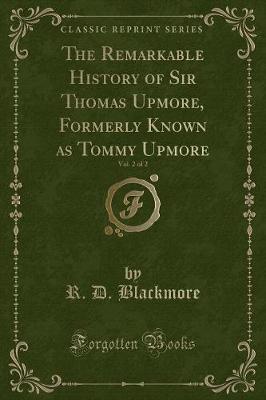 Book cover for The Remarkable History of Sir Thomas Upmore, Formerly Known as Tommy Upmore, Vol. 2 of 2 (Classic Reprint)