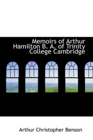 Cover of Memoirs of Arthur Hamilton B. A. of Trinity College Cambridge