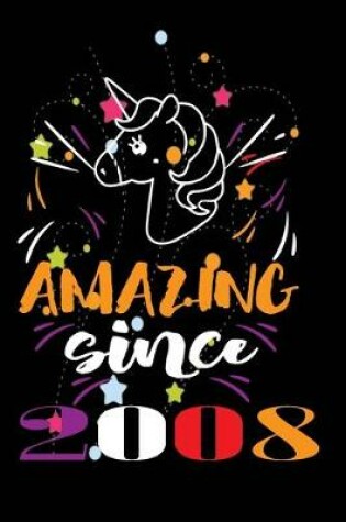 Cover of Amazing Since 2008. Happy 11th Birthday Notebook & Sketchbook Journal for 11 Year old Girls and Boys