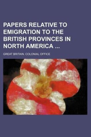 Cover of Papers Relative to Emigration to the British Provinces in North America