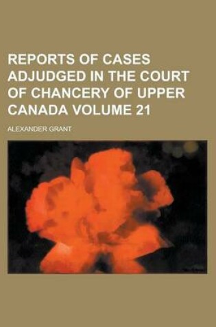 Cover of Reports of Cases Adjudged in the Court of Chancery of Upper Canada Volume 21