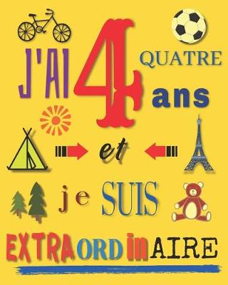 Book cover for J'ai 4 quatre ans et je suis extraordinaire