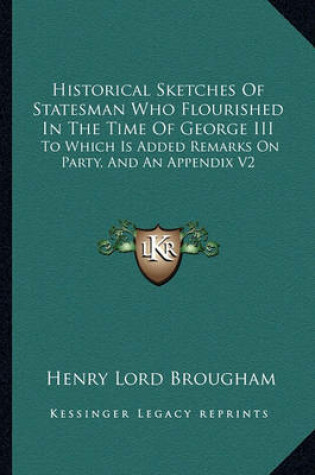 Cover of Historical Sketches of Statesman Who Flourished in the Time of George III