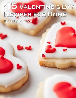 Book cover for 45 Valentine's Day Recipes for Home