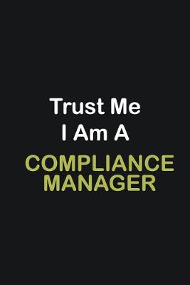 Book cover for Trust Me I Am A Compliance Manager