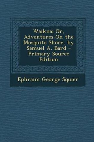 Cover of Waikna; Or, Adventures on the Mosquito Shore, by Samuel A. Bard