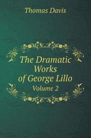 Cover of The Dramatic Works of George Lillo Volume 2