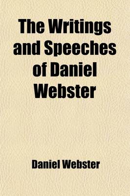 Book cover for The Writings and Speeches of Daniel Webster (Volume 13); Writings and Speeches Hitherto Uncollected, V. 1. Addresses on Various Occasions