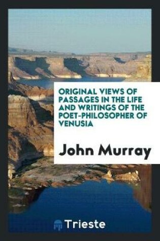 Cover of Original Views of Passages in the Life and Writings of the Poet-Philosopher ...