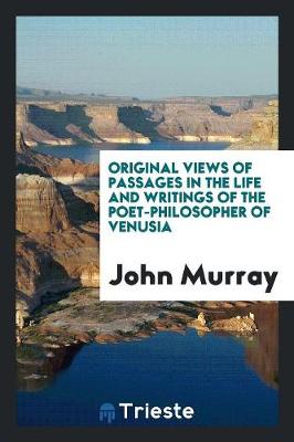 Book cover for Original Views of Passages in the Life and Writings of the Poet-Philosopher ...