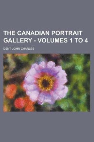 Cover of The Canadian Portrait Gallery - Volumes 1 to 4