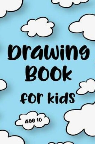 Cover of Drawing Book For Kids Age 10