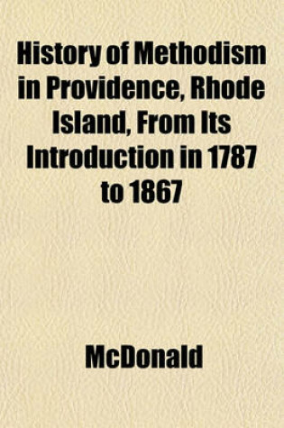 Cover of History of Methodism in Providence, Rhode Island, from Its Introduction in 1787 to 1867