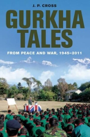 Cover of Gurkha Tales: From Peace and War, 1945 û 2011