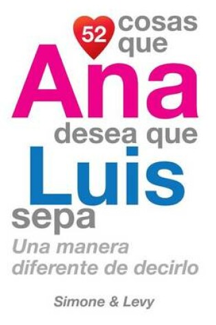 Cover of 52 Cosas Que Ana Desea Que Luis Sepa