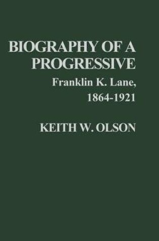 Cover of Biography of a Progressive: Franklin K. Lane, 1864-1921.