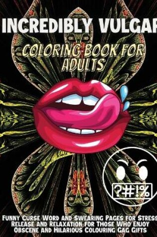 Cover of Incredibly Vulgar Coloring Book For Adults