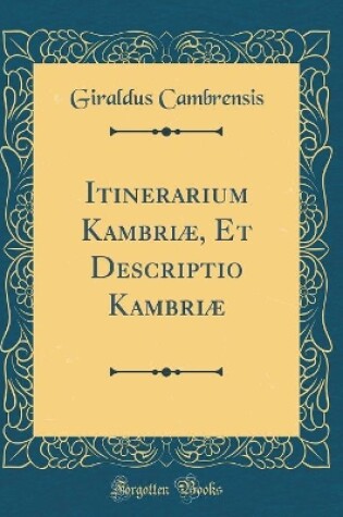 Cover of Itinerarium Kambriæ, Et Descriptio Kambriæ (Classic Reprint)