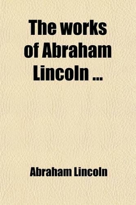 Book cover for The Works of Abraham Lincoln Volume 5