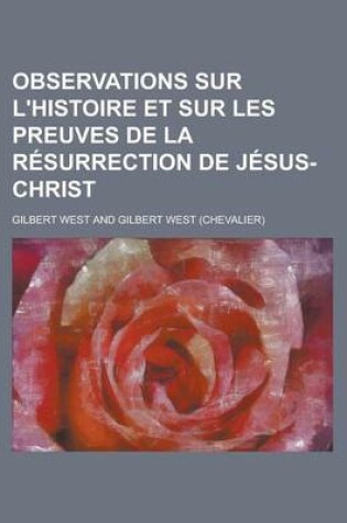 Cover of Observations Sur L'Histoire Et Sur Les Preuves de La Resurrection de Jesus-Christ