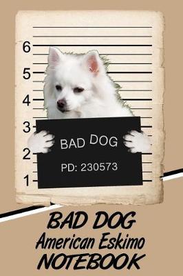 Book cover for Bad Dog American Eskimo Notebook